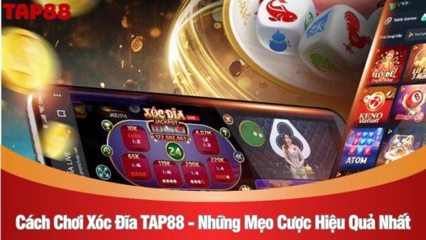 Cách chơi xóc đĩa TAP88 - Những mẹo cược hiệu quả nhất