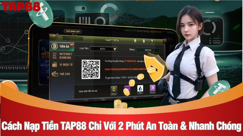 Cách nạp tiền TAP88 chỉ với 2 phút an toàn & nhanh chóng