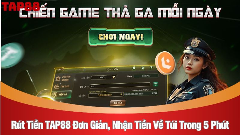 Rút tiền TAP88 đơn giản, nhận tiền về túi trong 5 phút