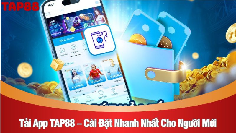 Tải app TAP88 – Các bước cài đặt nhanh nhất cho người mới