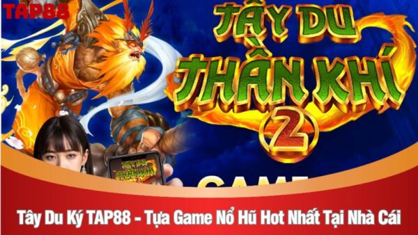 Tây du ký TAP88 - Tựa game nổ hũ hot nhất tại nhà cái